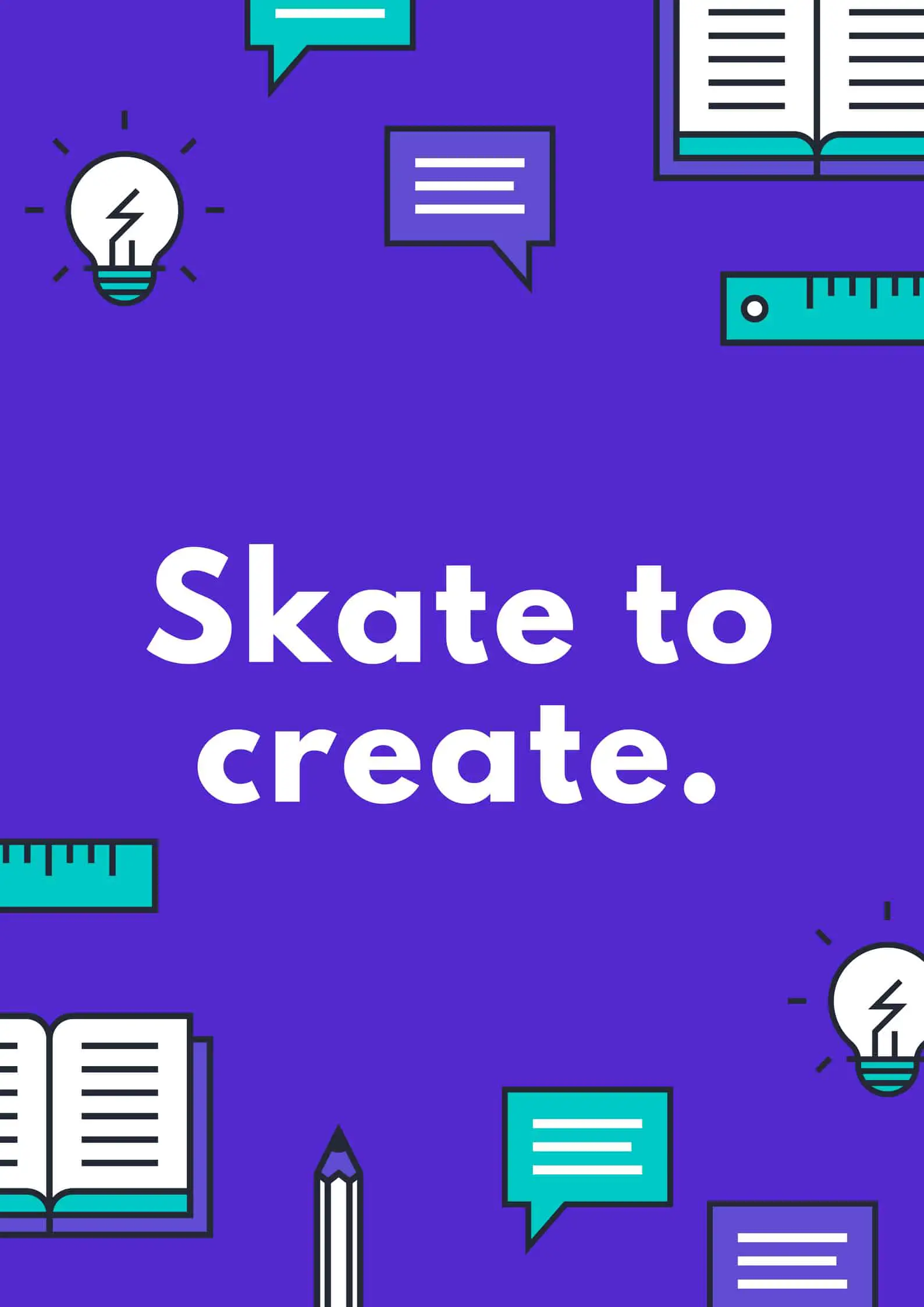 Skate to create.