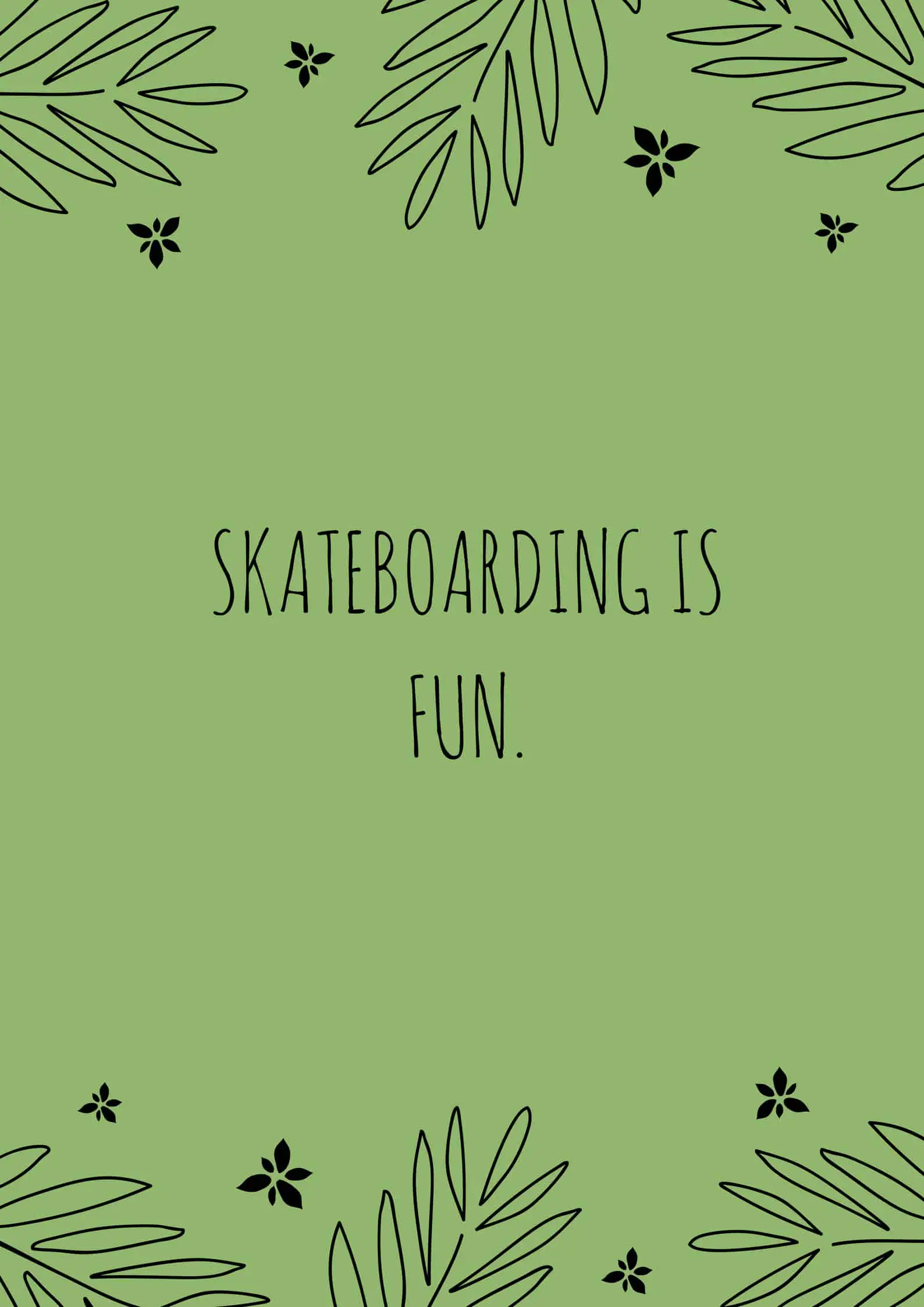 Skateboarding is Fun.