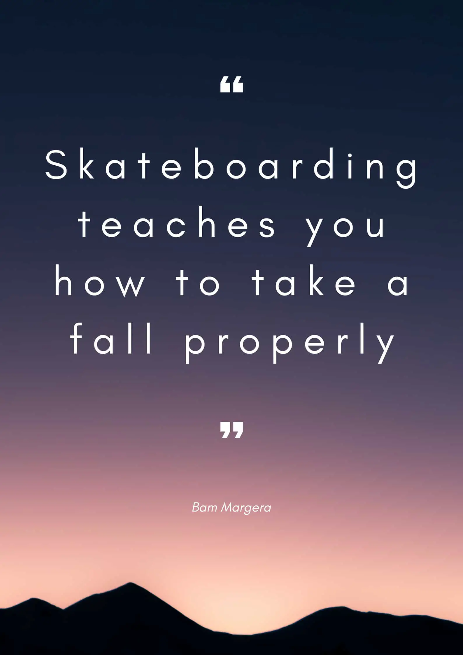 Skateboarding teaches you how to take a fall properly. Margera